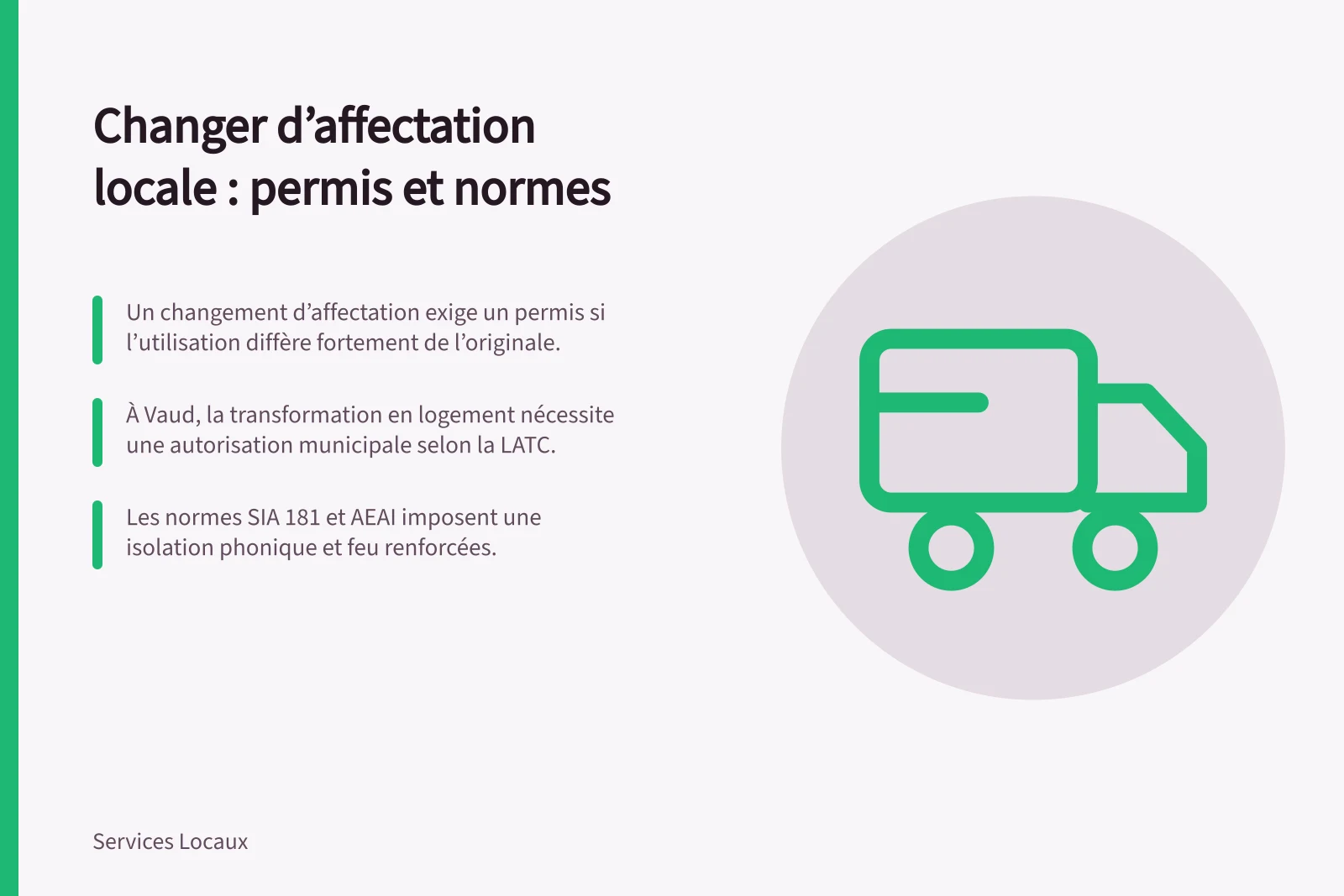 Changer d’affectation locale : permis et normes: Un changement d’affectation exige un permis si l’utilisation diffère fortement de l’originale.; À Vaud, la transformation en logement nécessite une autorisation municipale selon la LATC.; Les normes SIA 181 et AEAI imposent une isolation phonique et feu renforcées.