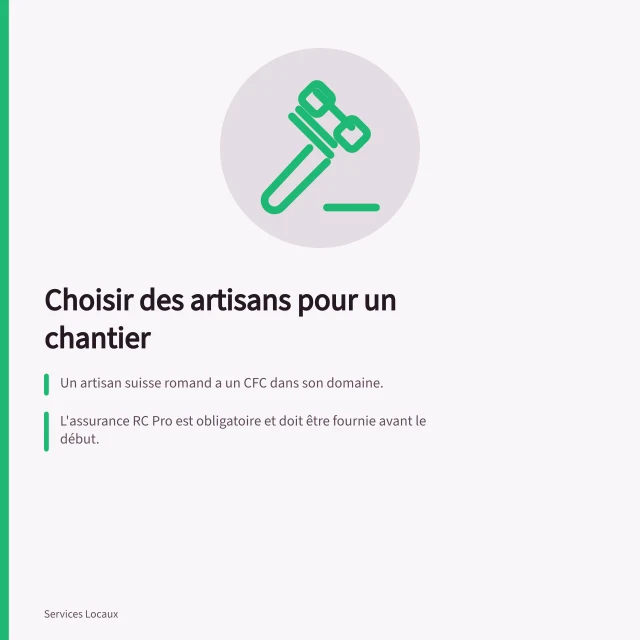 Choisir des artisans pour un chantier: Un artisan suisse romand a un CFC dans son domaine.; L'assurance RC Pro est obligatoire et doit être fournie avant le début.; À Genève, la LDTR exige une autorisation pour toute transformation d'usage de logement. Choisir et encadrer des artisans pour un chantier
